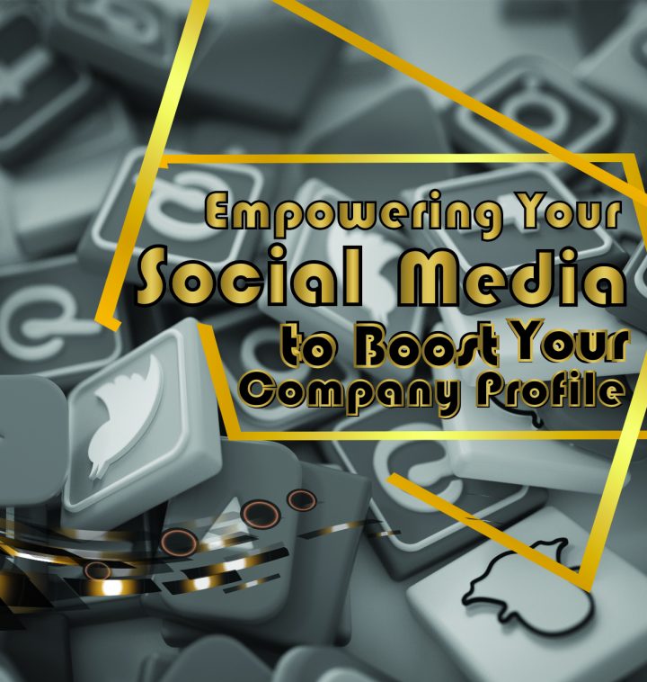 Empowering Your Social Media to Boost Your Company Profile